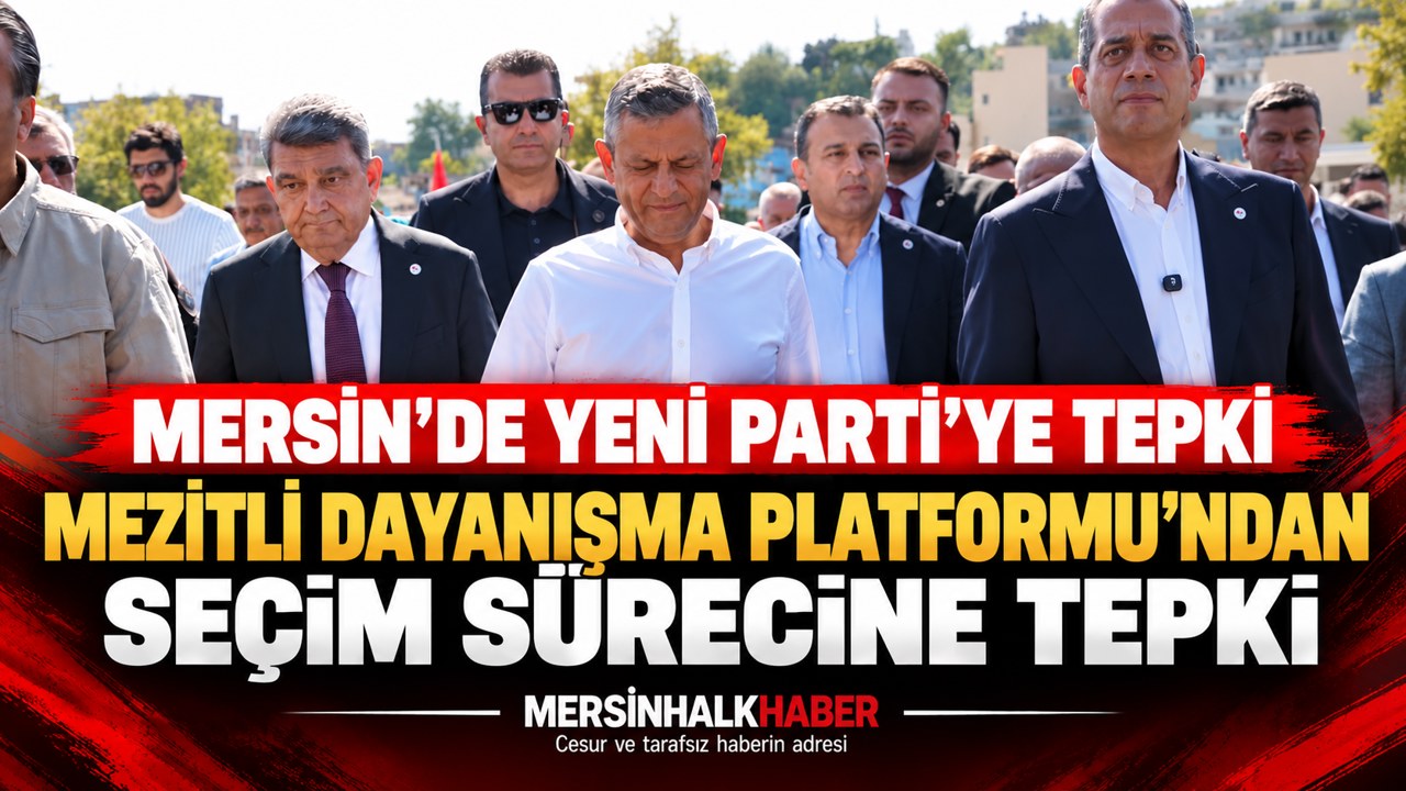 MEZİTLİ DAYANIŞMA PLATFORMU’NDAN MERSİN YENİ PARTİ’DEKİ SEÇİM SÜRECİNE TEPKİ