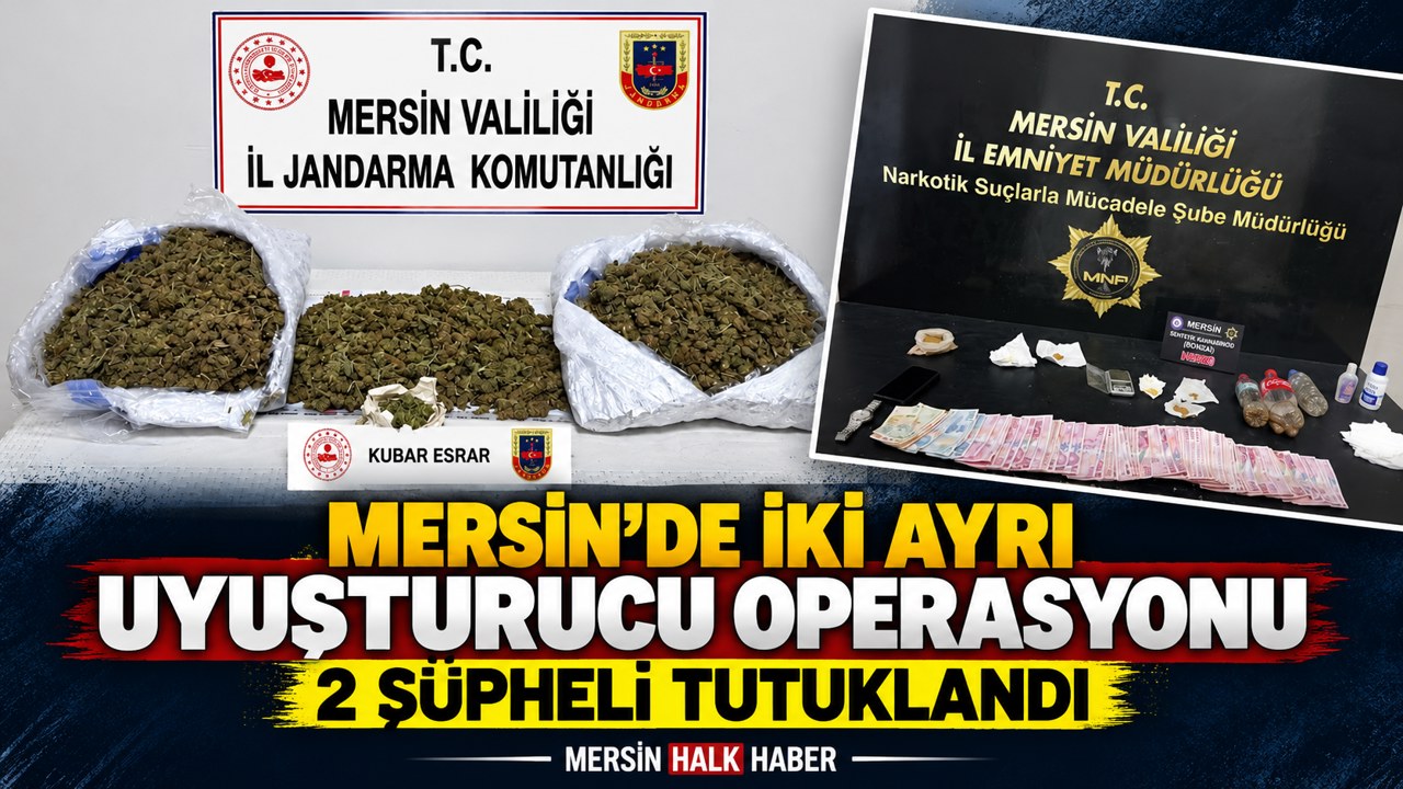 MERSİN’DE İKİ AYRI UYUŞTURUCU OPERASYONU: 2 ŞÜPHELİ TUTUKLANDI