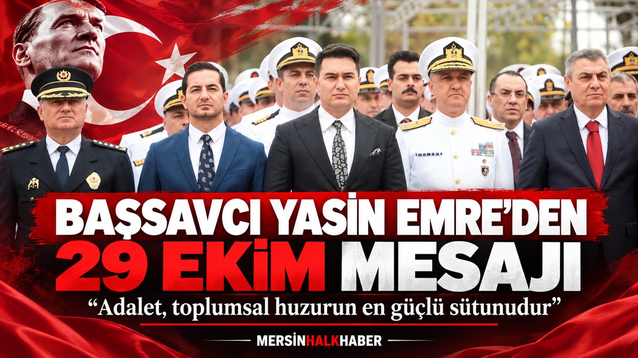 Mersin Cumhuriyet Başsavcısı Yasin Emre’den 29 Ekim Cumhuriyet Bayramı mesajı