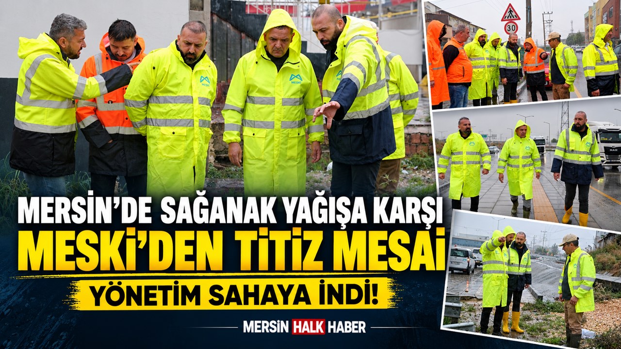 MERSİN’DE AŞIRI YAĞIŞ ALARMI! SİLİFKE VE ERDEMLİ’DE YAĞIŞ 100 KİLOGRAMI AŞTI