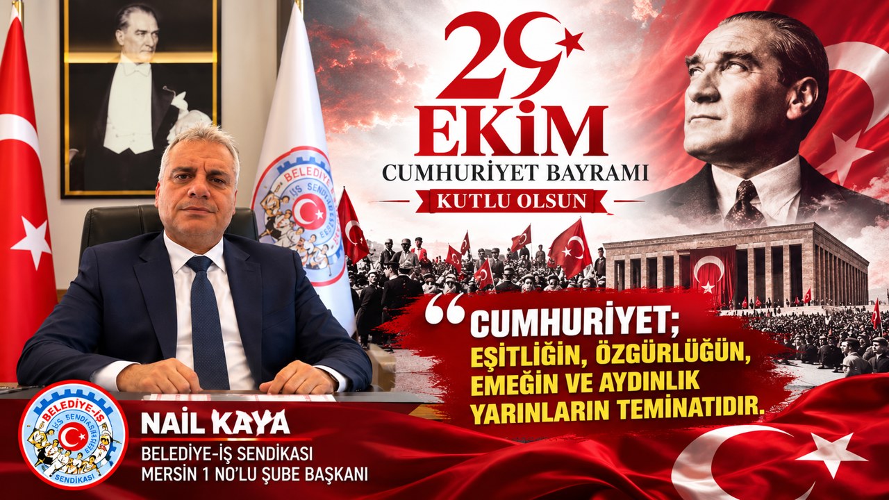 BELEDİYE-İŞ SENDİKASI MERSİN 1 NO’LU ŞUBE BAŞKANI NAİL KAYA’DAN 29 EKİM MESAJI