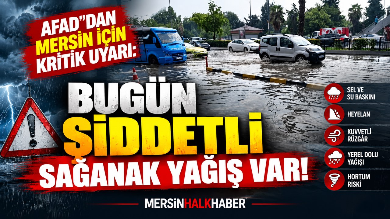 AFAD’DAN MERSİN İÇİN KRİTİK UYARI: ŞİDDETLİ SAĞANAK BEKLENİYOR!