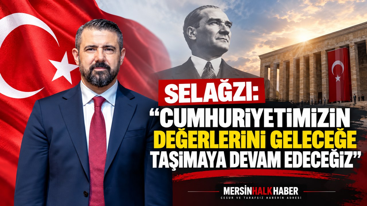 SELAĞZI: “CUMHURİYETİMİZİN DEĞERLERİNİ GELECEĞE TAŞIMAYA DEVAM EDECEĞİZ”