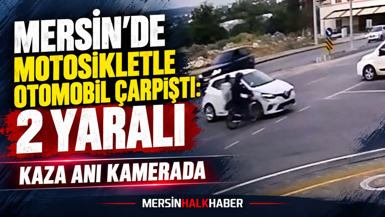 MERSİN’DE MOTOSİKLETLE OTOMOBİL ÇARPIŞTI: 2 YARALI