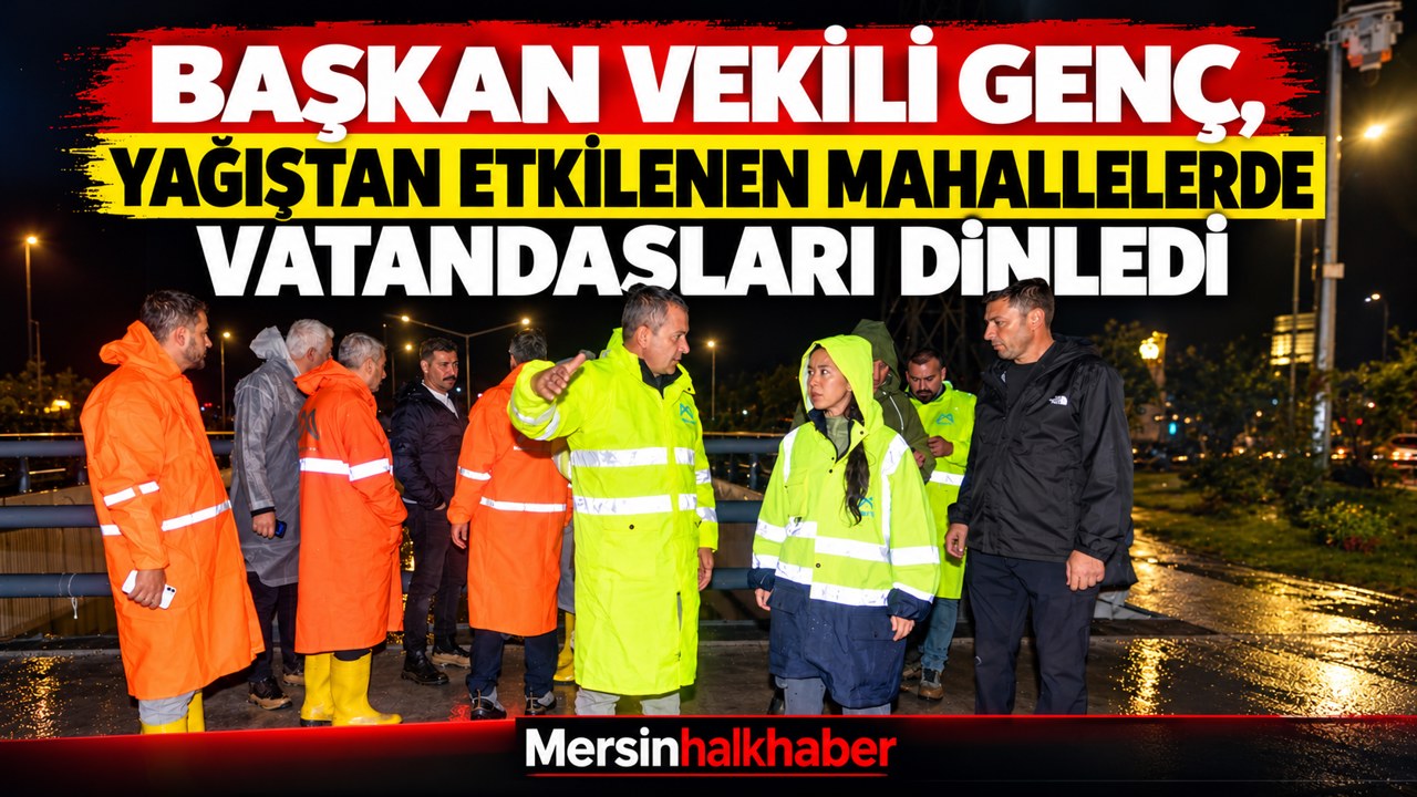 BAŞKAN VEKİLİ GENÇ, AŞIRI YAĞIŞTAN ETKİLENEN MAHALLELERİ SAHADA İNCELEDİ