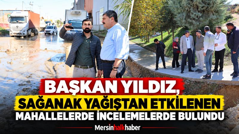 BAŞKAN YILDIZ, SAĞANAK YAĞIŞTAN ETKİLENEN MAHALLELERDE İNCELEMELERDE BULUNDU