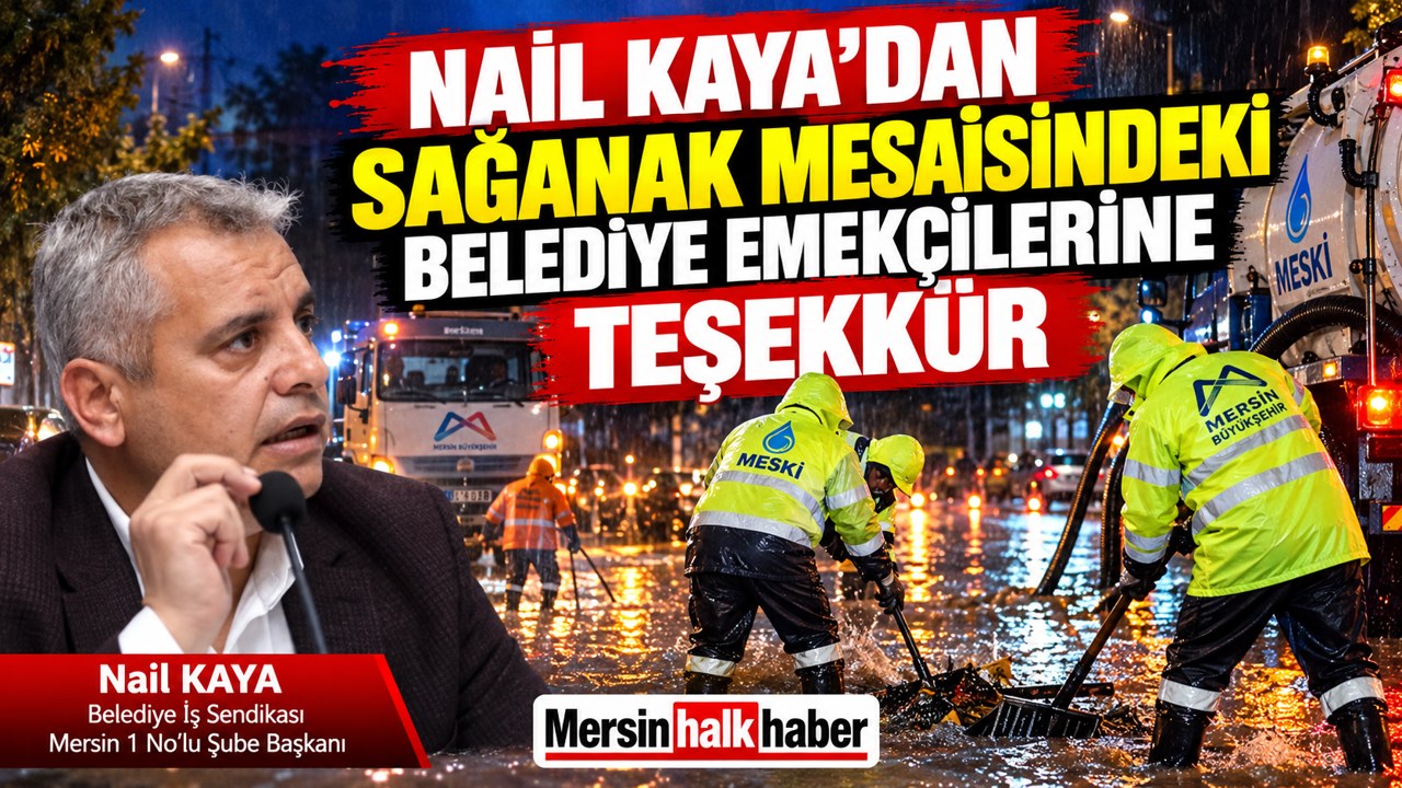 NAİL KAYA’DAN SAĞANAK MESAİSİNDEKİ BELEDİYE EMEKÇİLERİNE TEŞEKKÜR
