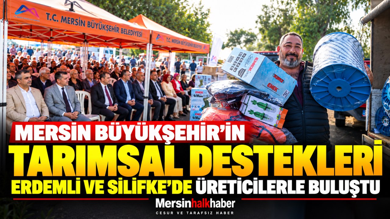 MERSİN BÜYÜKŞEHİR’DEN ERDEMLİ VE SİLİFKE’DE ÜRETİCİYE ÇOK YÖNLÜ DESTEK