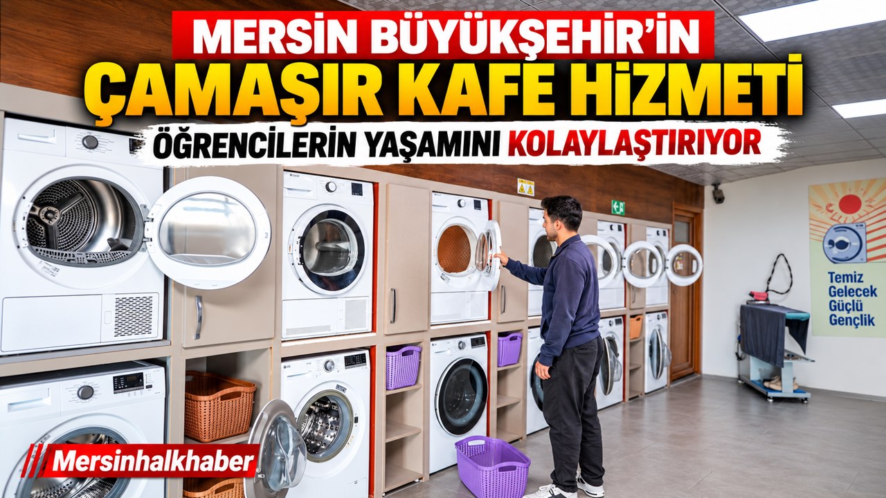 MERSİN BÜYÜKŞEHİR’İN ÇAMAŞIR KAFE HİZMETİNDEN 9 BİN 800 ÖĞRENCİ FAYDALANDI